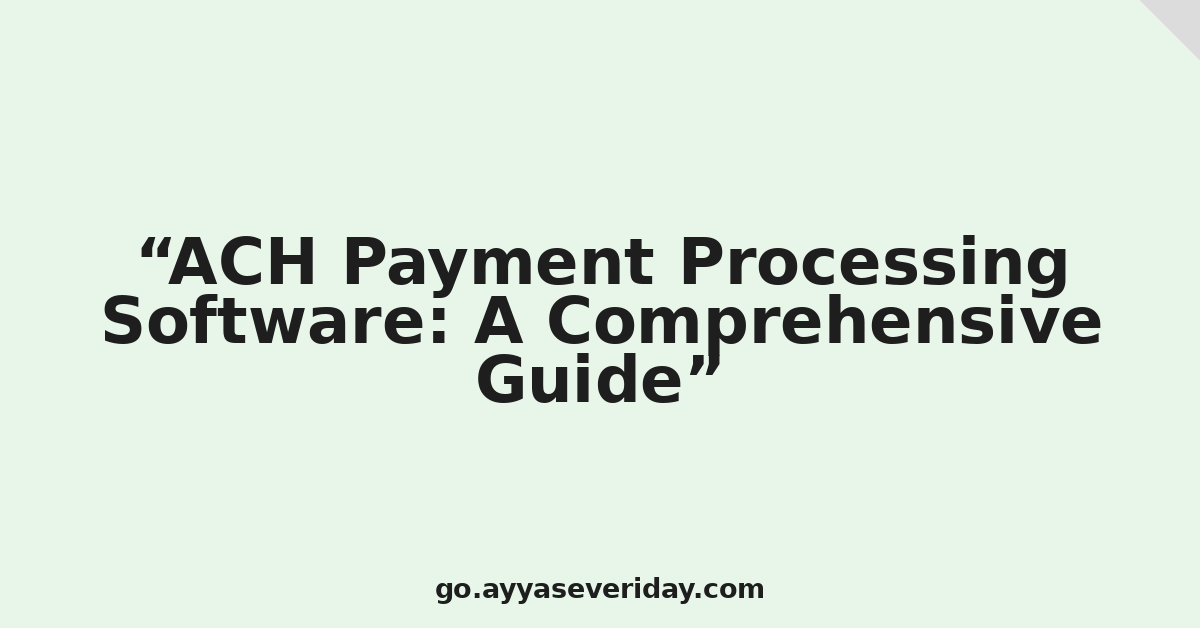 ACH Payment Processing Software: A Comprehensive Guide