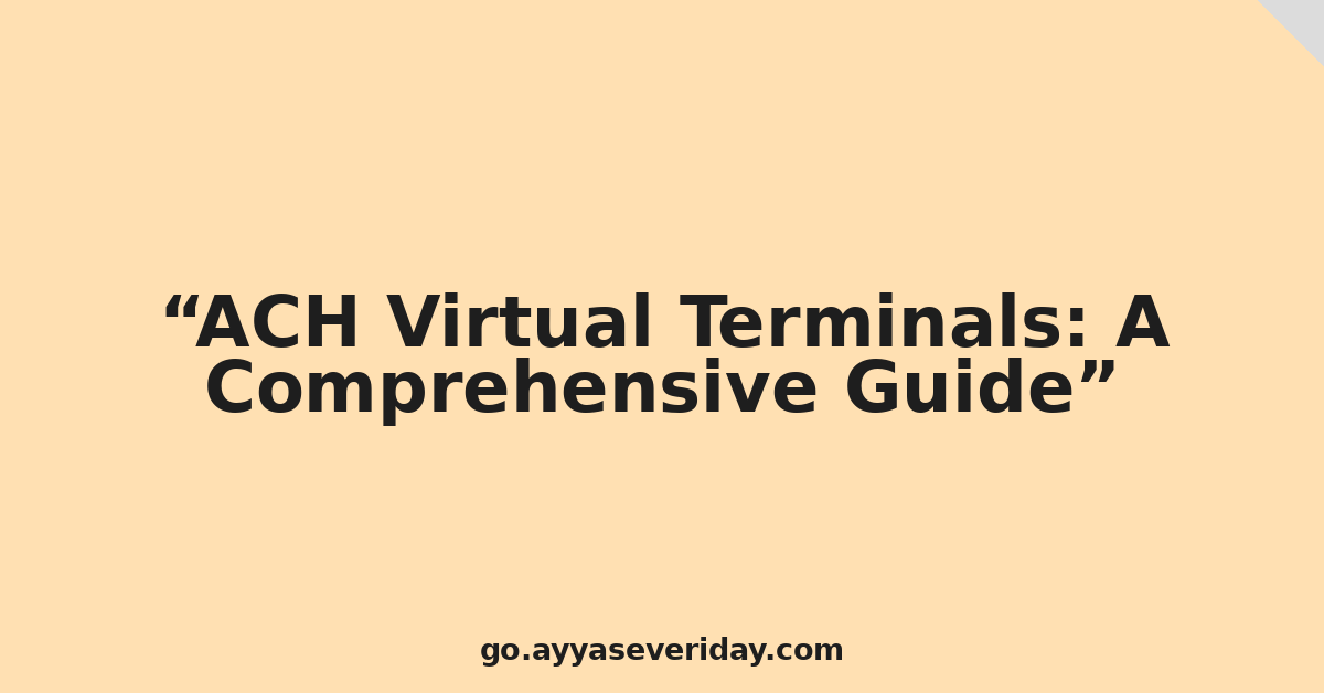 ACH Virtual Terminals: A Comprehensive Guide