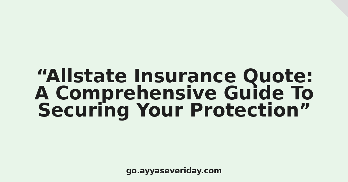 Allstate Insurance Quote: A Comprehensive Guide To Securing Your Protection