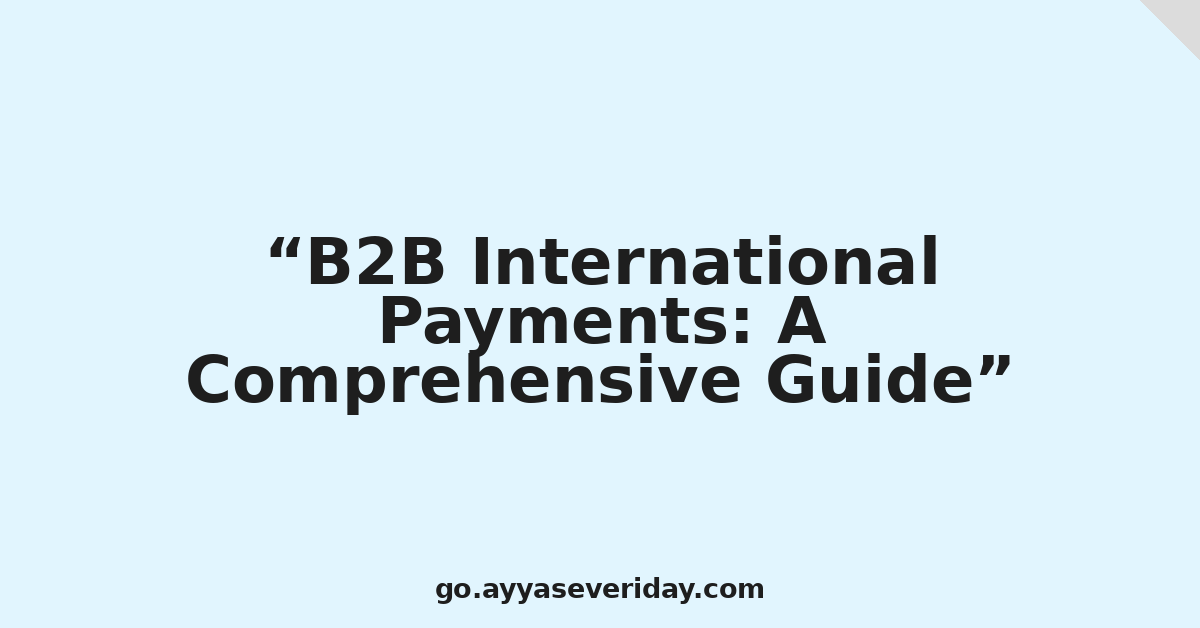 B2B International Payments: A Comprehensive Guide