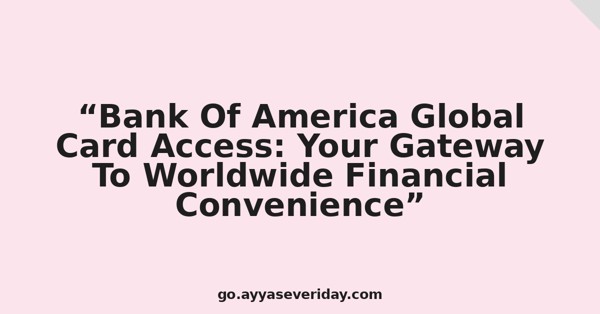 Bank Of America Global Card Access: Your Gateway To Worldwide Financial Convenience