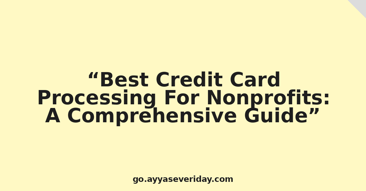 Best Credit Card Processing For Nonprofits: A Comprehensive Guide