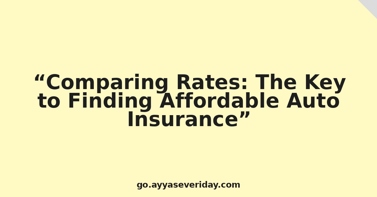Comparing Rates: The Key to Finding Affordable Auto Insurance