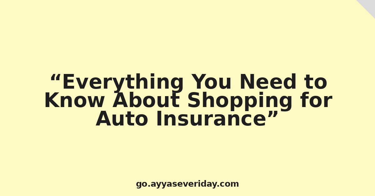 Everything You Need to Know About Shopping for Auto Insurance