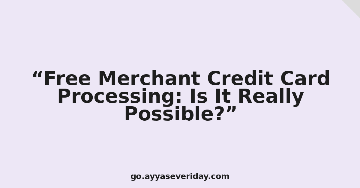 Free Merchant Credit Card Processing: Is It Really Possible?