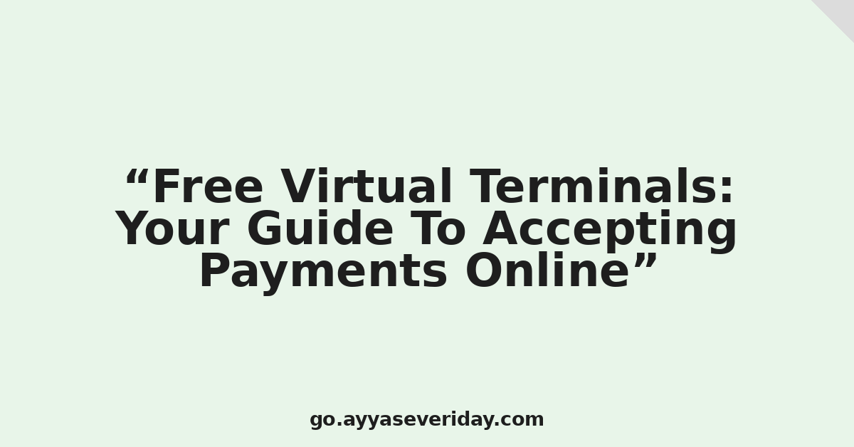 Free Virtual Terminals: Your Guide To Accepting Payments Online