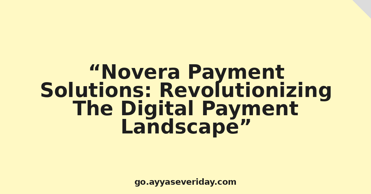 Novera Payment Solutions: Revolutionizing The Digital Payment Landscape