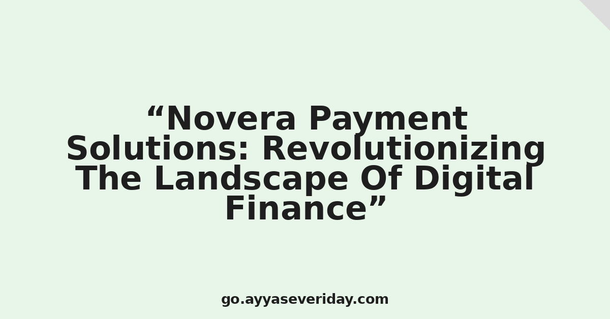 Novera Payment Solutions: Revolutionizing The Landscape Of Digital Finance