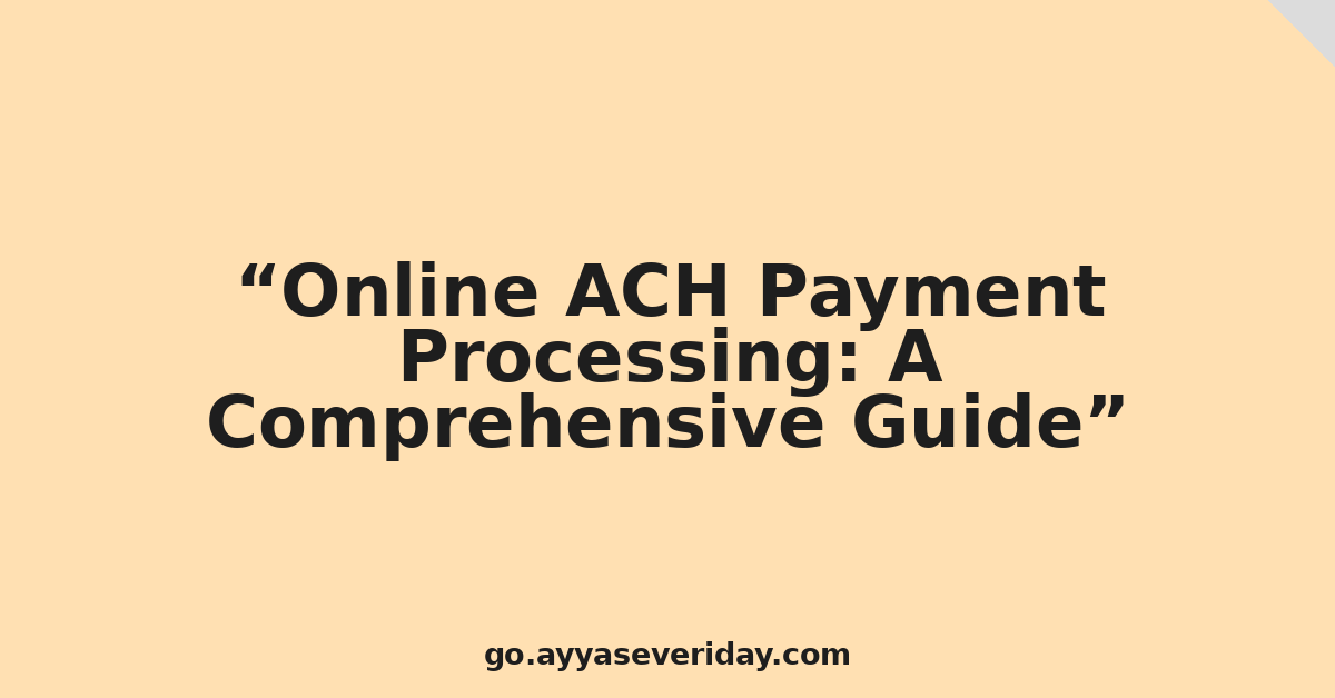 Online ACH Payment Processing: A Comprehensive Guide