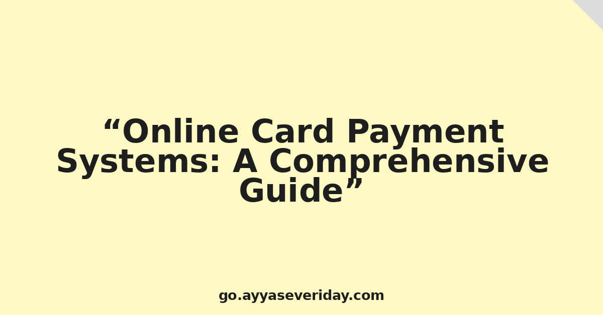 Online Card Payment Systems: A Comprehensive Guide