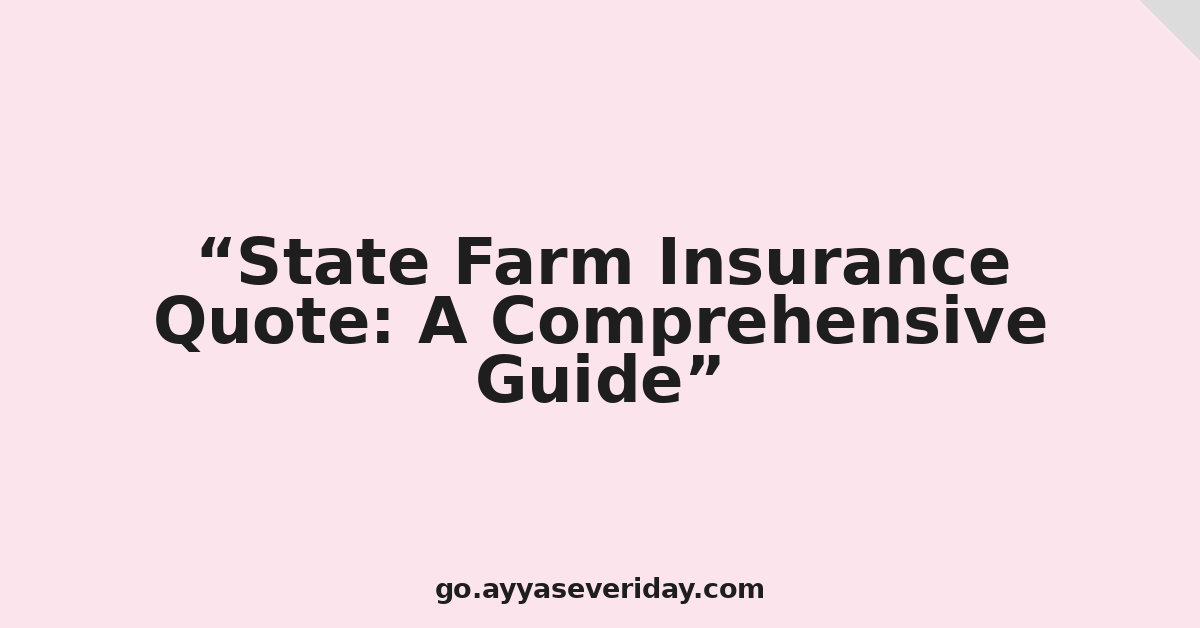 State Farm Insurance Quote: A Comprehensive Guide