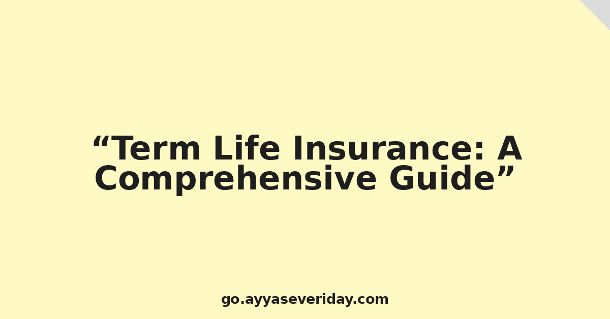 Term Life Insurance: A Comprehensive Guide