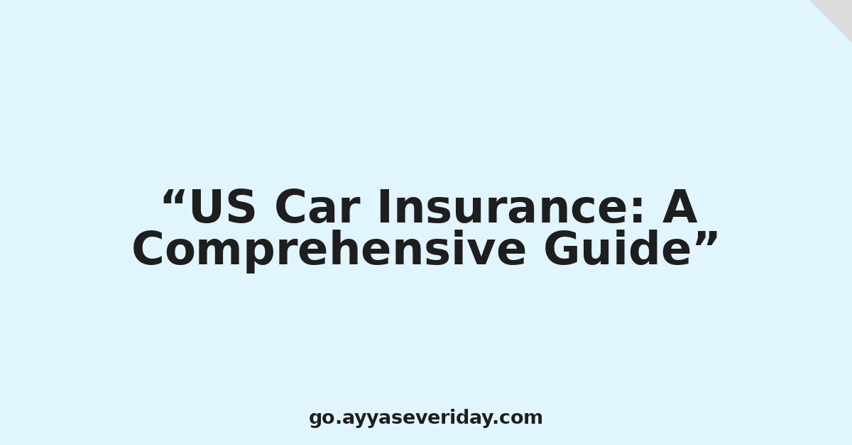US Car Insurance: A Comprehensive Guide